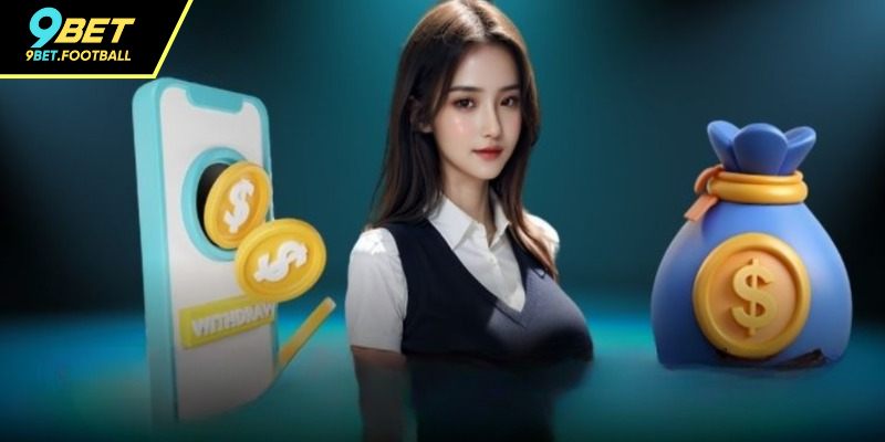 Rút tiền 9BET Uy Tín, Nhanh Chóng Và Đơn Giản Nhất Hiện Nay